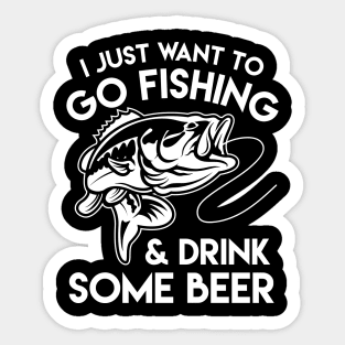 I Just Want To Go Fishing & Drink Some Beer - Fishing & Beer Lover Sticker